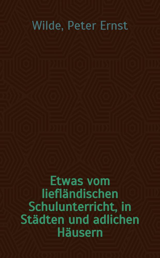 Etwas vom liefländischen Schulunterricht, in Städten und adlichen Häusern