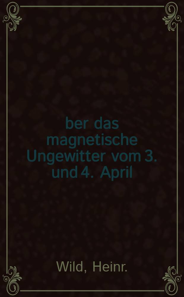 Über das magnetische Ungewitter vom 3. und 4. April (15. und 16. neuen Styls)1869