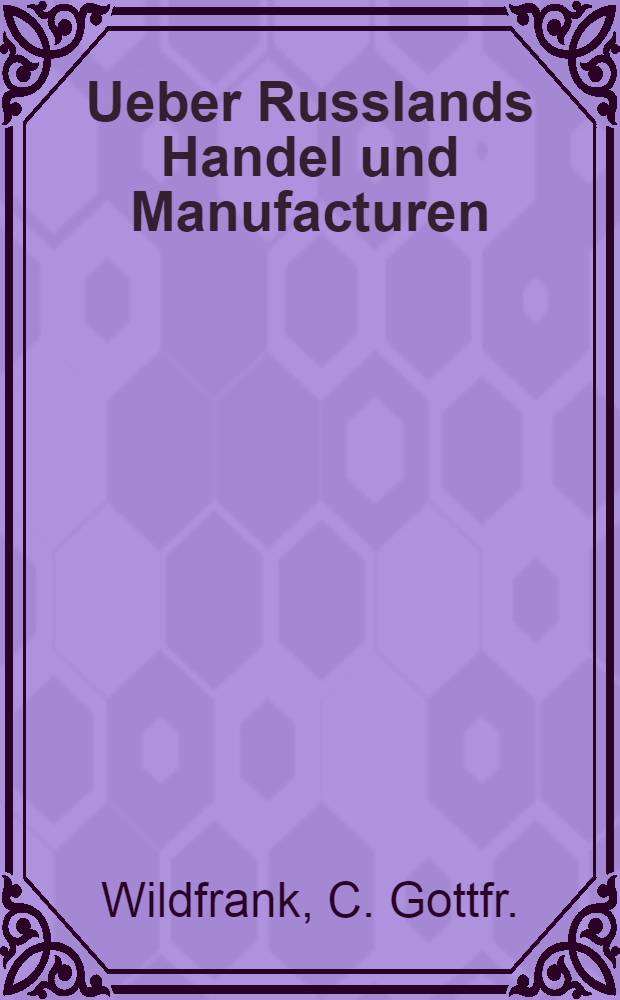 Ueber Russlands Handel und Manufacturen