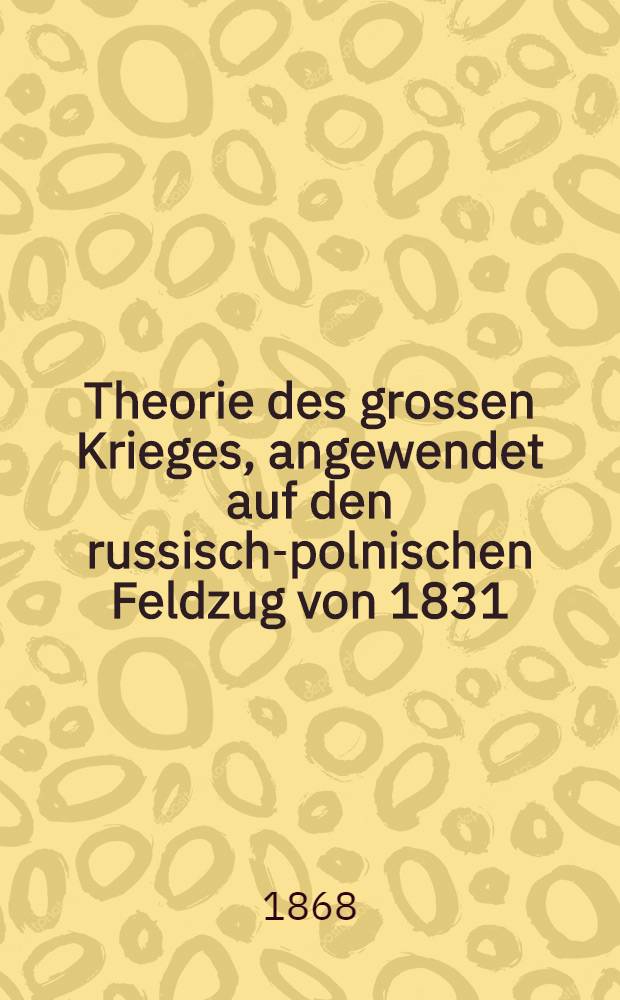 Theorie des grossen Krieges, angewendet auf den russisch-polnischen Feldzug von 1831