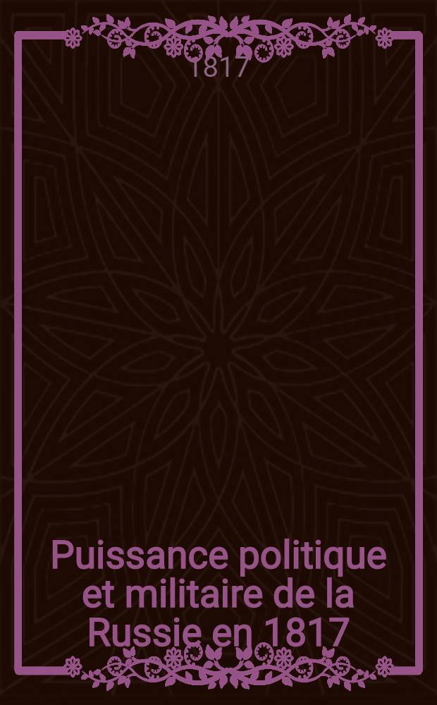 Puissance politique et militaire de la Russie en 1817