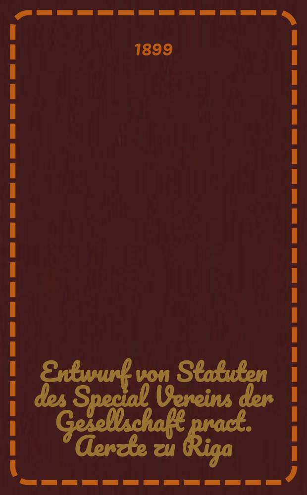 Entwurf von Statuten des Special Vereins der Gesellschaft pract. Aerzte zu Riga