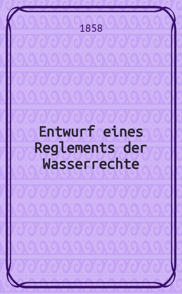 Entwurf eines Reglements der Wasserrechte