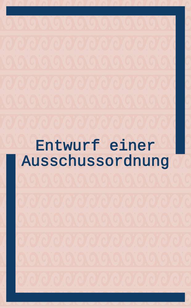 Entwurf einer Ausschussordnung