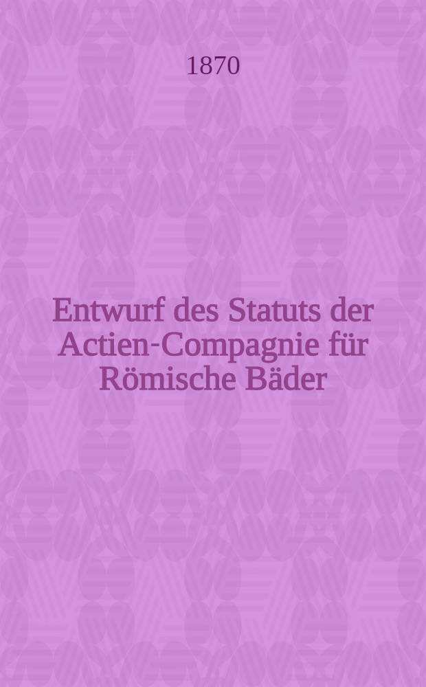 Entwurf des Statuts der Actien-Compagnie für Römische Bäder