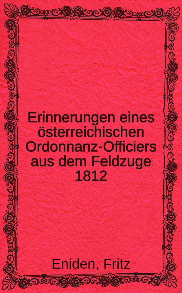 Erinnerungen eines österreichischen Ordonnanz-Officiers aus dem Feldzuge 1812