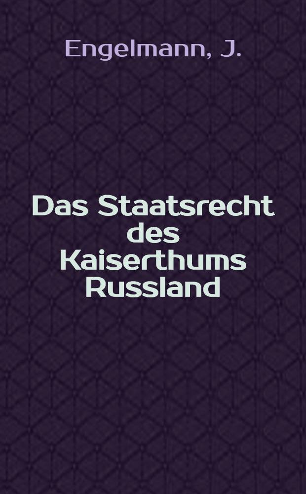 Das Staatsrecht des Kaiserthums Russland