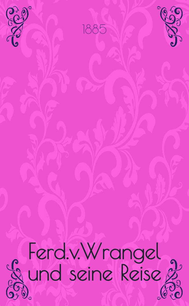 Ferd.v.Wrangel und seine Reise