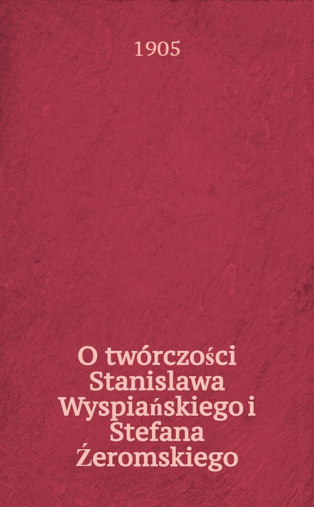 O tw&oacute;rczości Stanislawa Wyspiańskiego i Stefana Źeromskiego