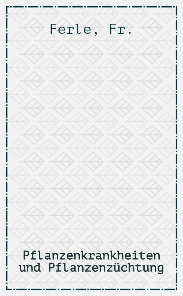 Pflanzenkrankheiten und Pflanzenzüchtung