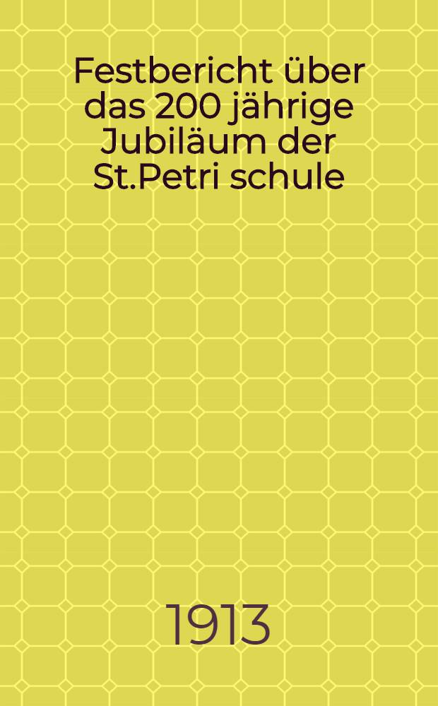 Festbericht über das 200 jährige Jubiläum der St.Petri schule : Jahresbericht der deutschen Hauptschule über das Schuljähr 1912-1913
