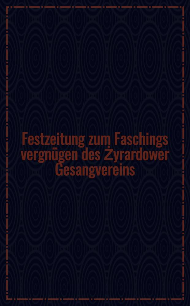 Festzeitung zum Faschings vergnügen des Żyrardower Gesangvereins