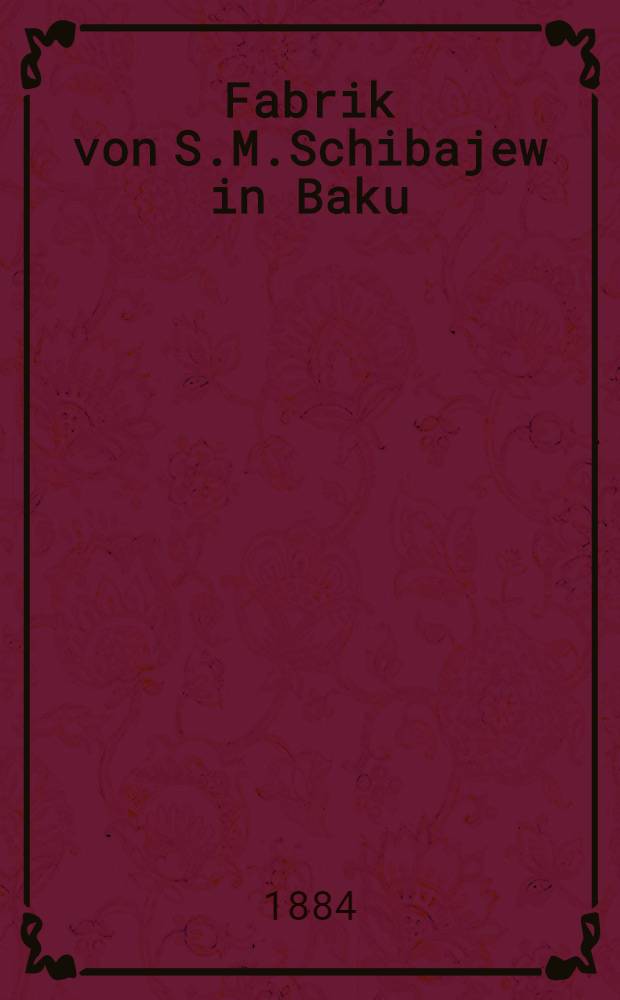 Fabrik von S.M.Schibajew in Baku : Mineral-Oel aus russischen Naphta