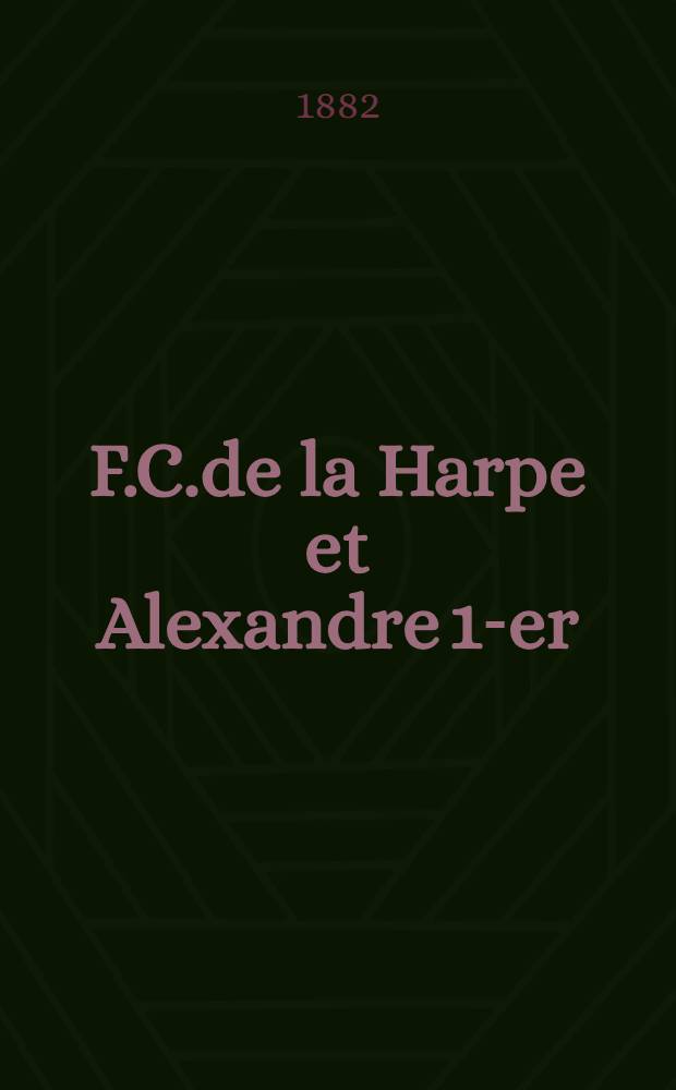 F.C.de la Harpe et Alexandre 1-er : Extrait de la gazette