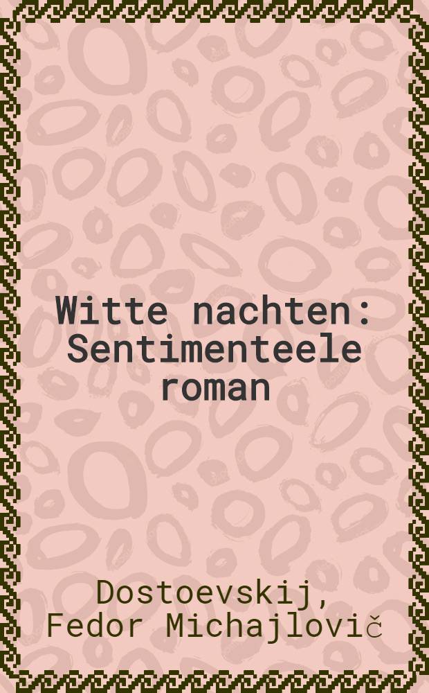 Witte nachten : Sentimenteele roman = Белые ночи