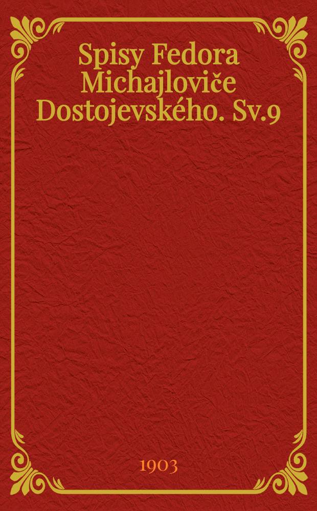 Spisy Fedora Michajloviče Dostojevského. Sv.9 : Idiot