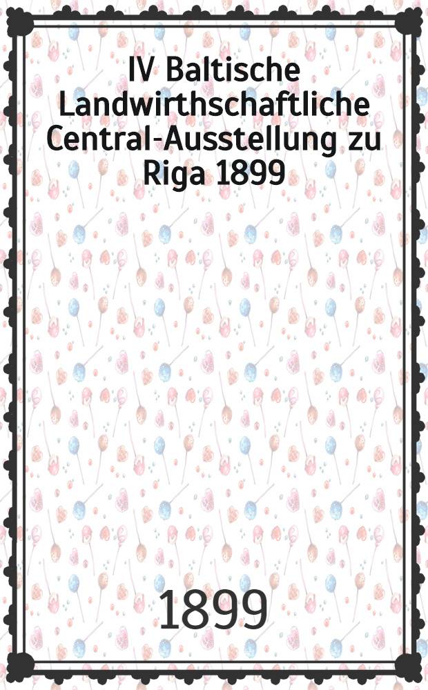 IV Baltische Landwirthschaftliche Central-Ausstellung zu Riga 1899 : Katalog