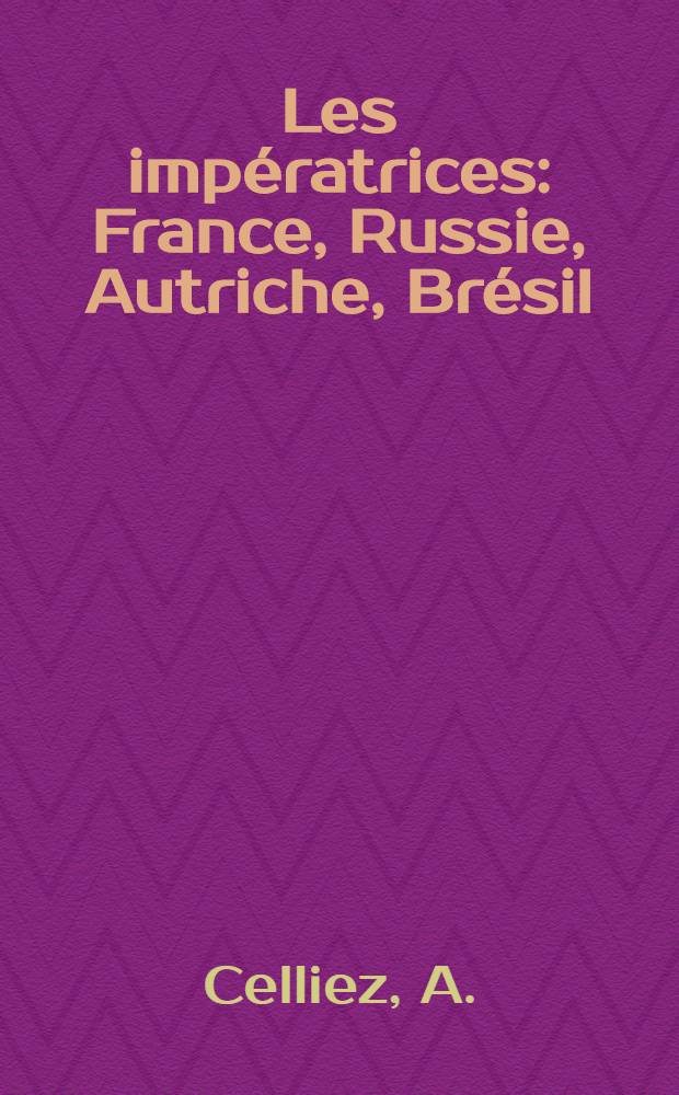 Les impératrices : France, Russie, Autriche, Brésil