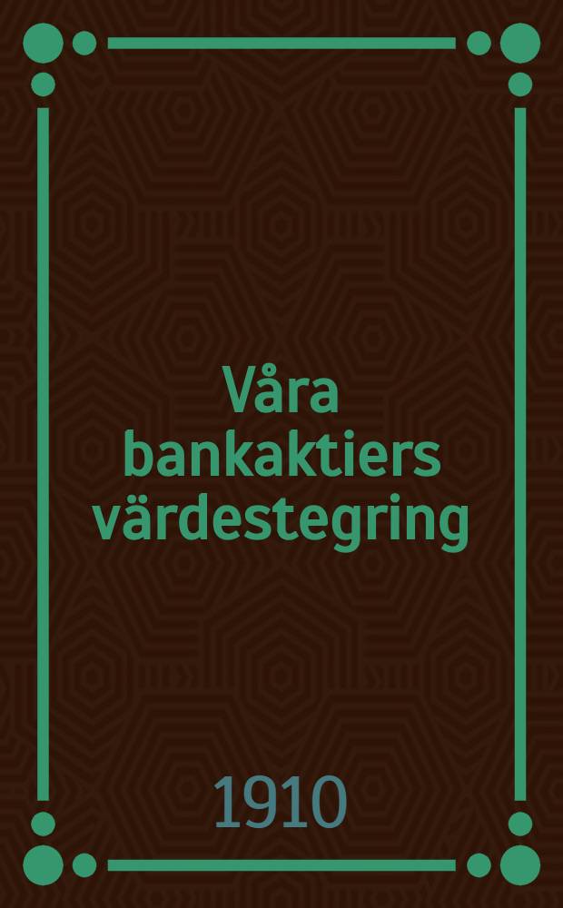 Våra bankaktiers värdestegring : en ekonomisk-statistik återblick