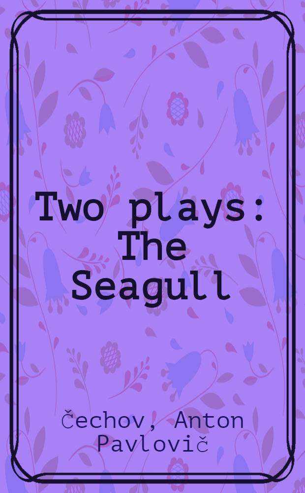 Two plays : The Seagull;The Cherry orchard. Perdican and Camilla