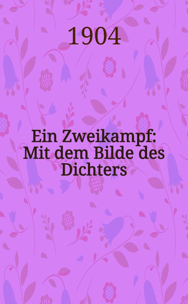 Ein Zweikampf : Mit dem Bilde des Dichters