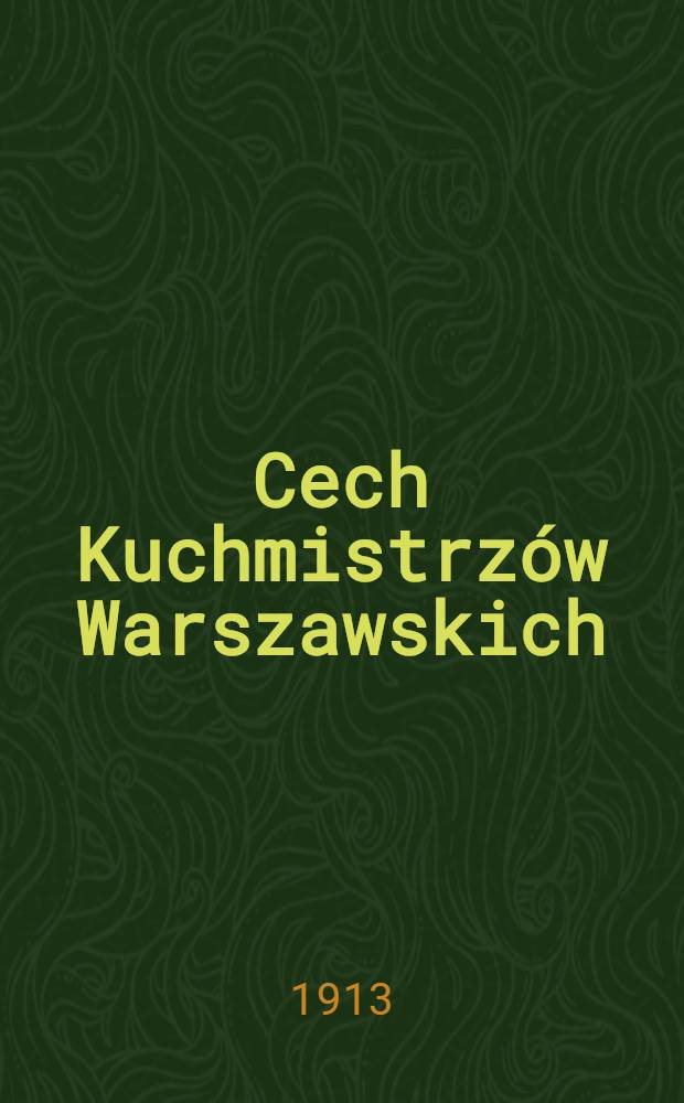 Cech Kuchmistrz&oacute;w Warszawskich : Księga pamiatkowa : XXV : 1888-1913