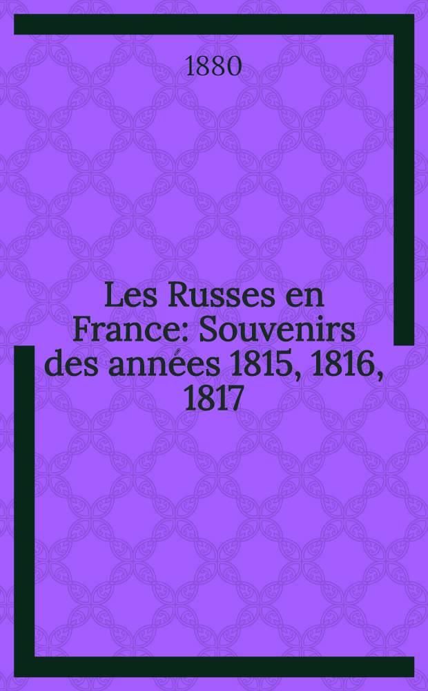Les Russes en France : Souvenirs des années 1815, 1816, 1817