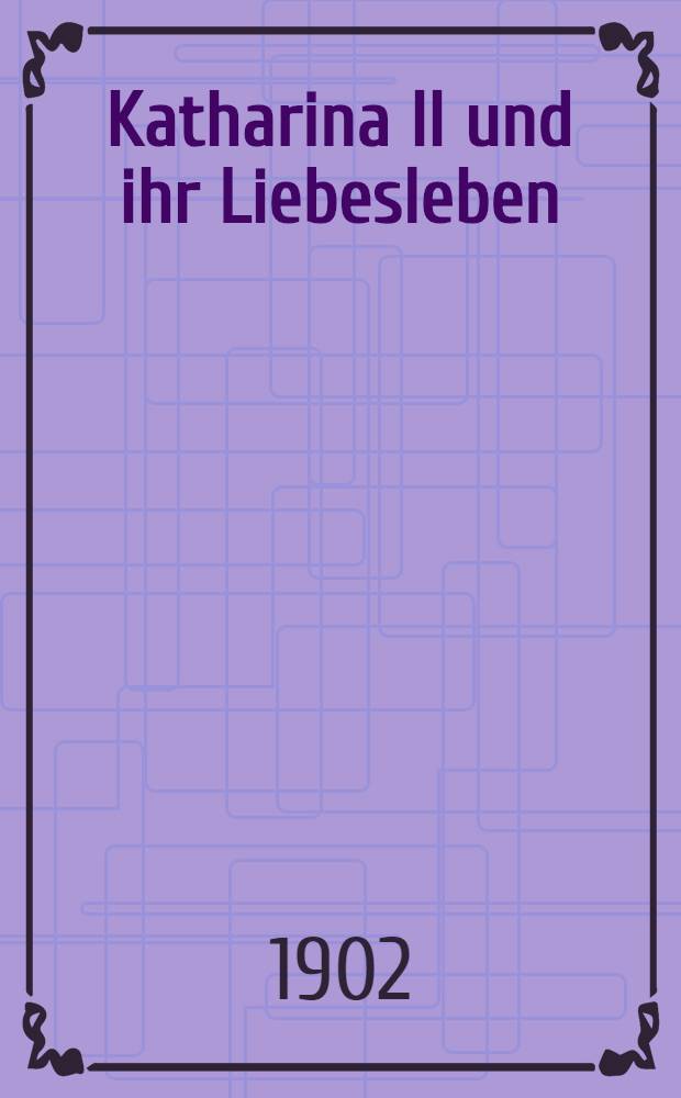 Katharina II und ihr Liebesleben