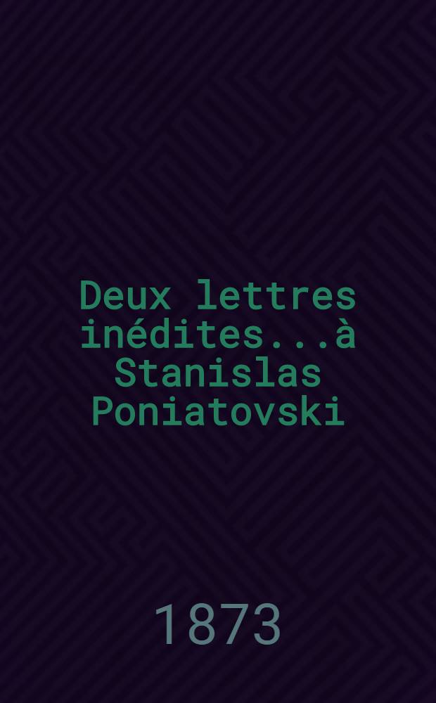 Deux lettres in&eacute;dites...&agrave; Stanislas Poniatovski
