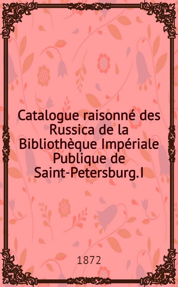 Catalogue raisonn&eacute; des Russica de la Biblioth&egrave;que Imp&eacute;riale Publique de Saint-Petersburg. I : Pierre la Grande dans la litt&eacute;rature &eacute;trang&egrave;re