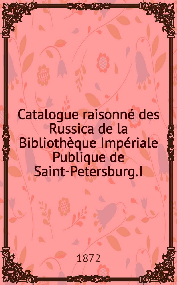 Catalogue raisonné des Russica de la Bibliothèque Impériale Publique de Saint-Petersburg. I : Pierre la Grande dans la littérature étrangère