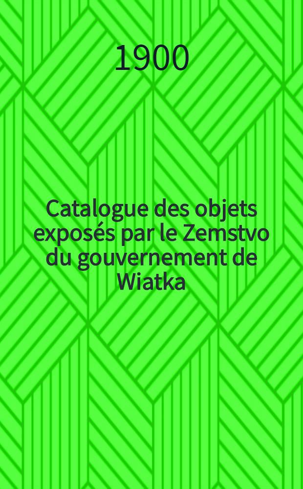 Catalogue des objets exposés par le Zemstvo du gouvernement de Wiatka : Groupe VII(de l'agriculture)