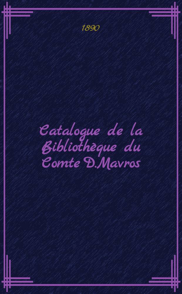 Catalogue de la Bibliothèque du Comte D.Mavros