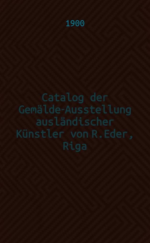 Catalog der Gemälde-Ausstellung ausländischer Künstler von R.Eder, Riga
