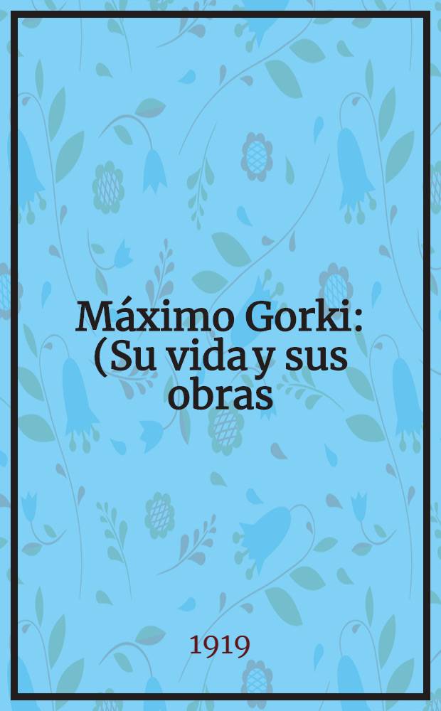 Máximo Gorki : (Su vida y sus obras)