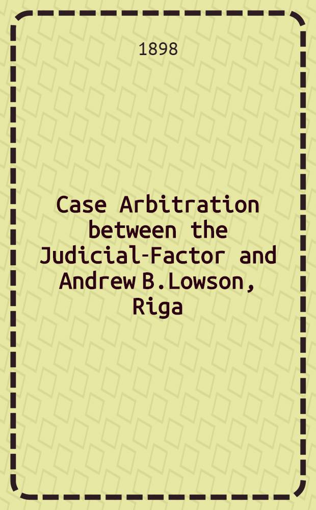 Case Arbitration between the Judicial-Factor and Andrew B.Lowson, Riga