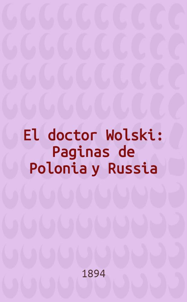 El doctor Wolski : Paginas de Polonia y Russia