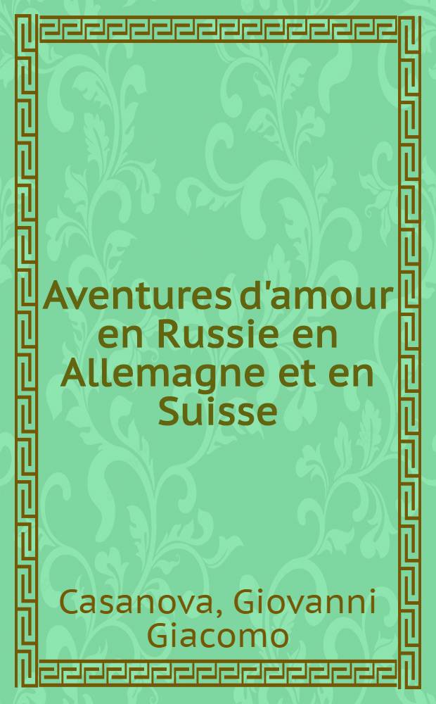 Aventures d'amour en Russie en Allemagne et en Suisse