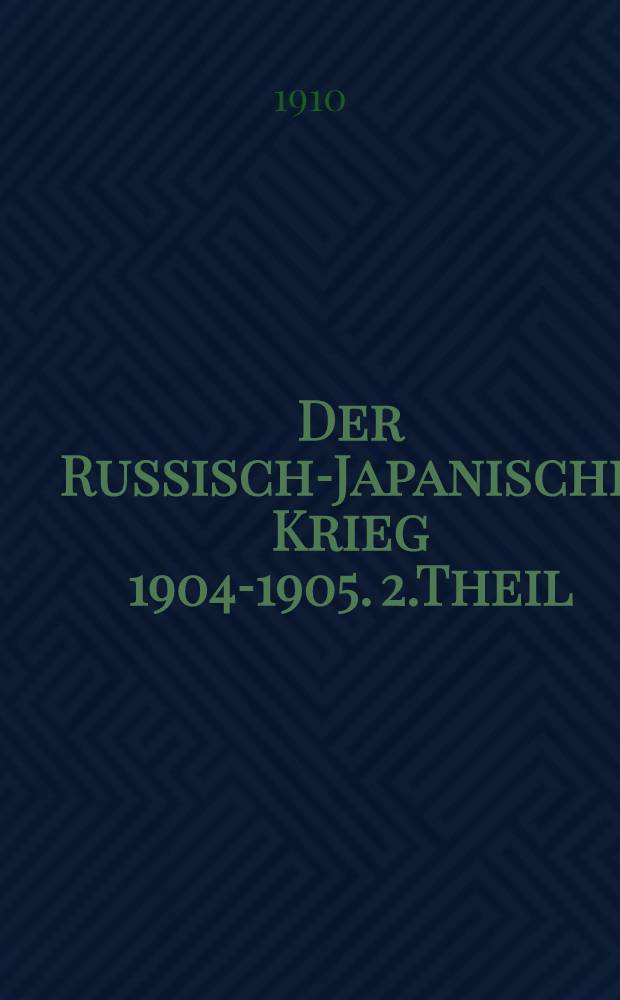 Der Russisch-Japanische Krieg 1904-1905. 2.Theil : Vom Gefecht am Jalu bis einschliesslich der Kämpfe bei Wafangou