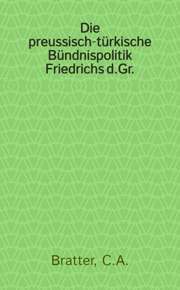 Die preussisch-türkische Bündnispolitik Friedrichs d.Gr.