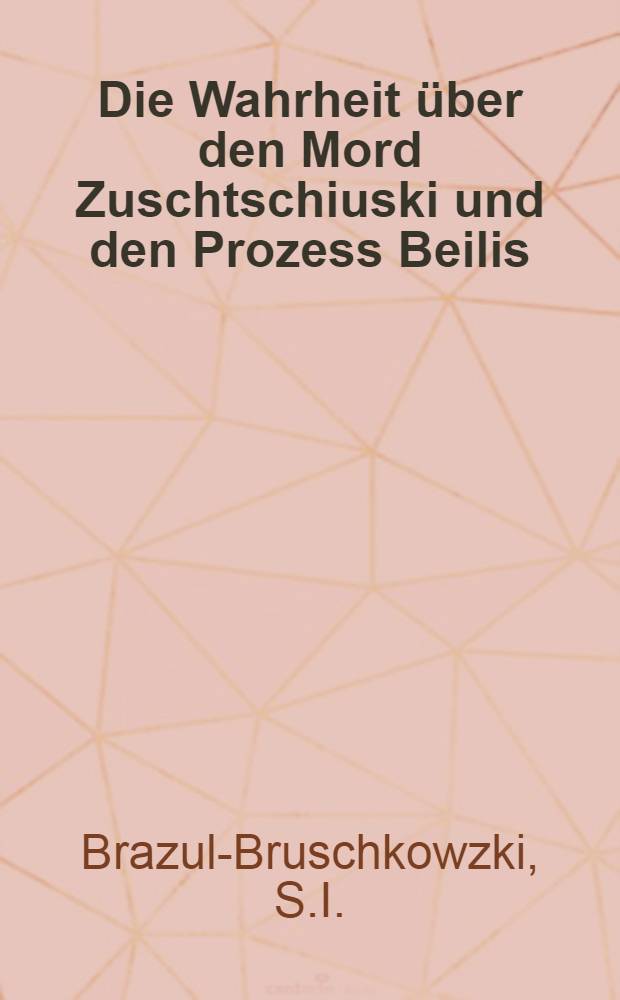 Die Wahrheit &uuml;ber den Mord Zuschtschiuski und den Prozess Beilis