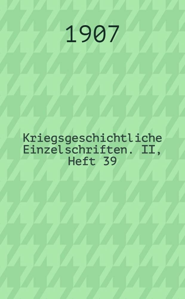 Kriegsgeschichtliche Einzelschriften. II, Heft 39/40 : Aus dem russisch-japanischen Kriege 1904 bis 1905