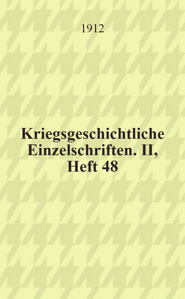 Kriegsgeschichtliche Einzelschriften. II, Heft 48 : Aus dem russisch-japanischen Kriege 1904 bis 1905