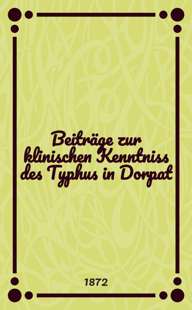 Beiträge zur klinischen Kenntniss des Typhus in Dorpat