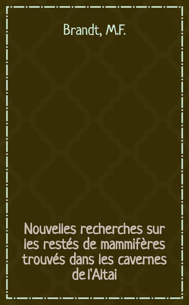 Nouvelles recherches sur les restés de mammifères trouvés dans les cavernes de l'Altai