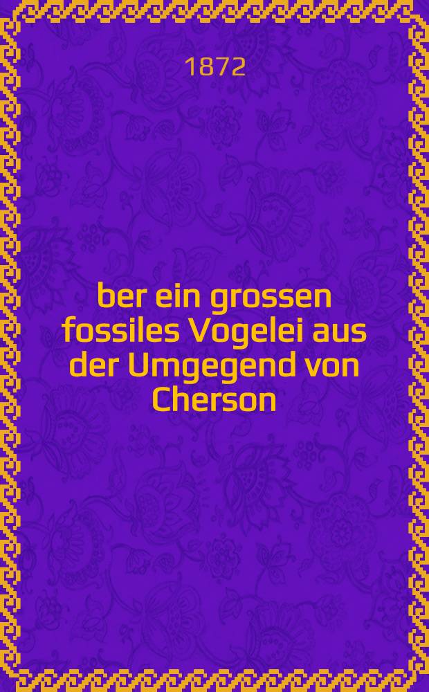 Über ein grossen fossiles Vogelei aus der Umgegend von Cherson