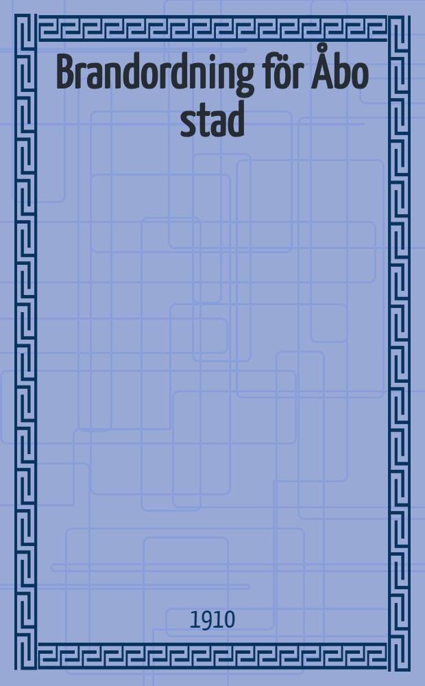 Brandordning för Åbo stad = Åbo stads kommunala reglementen. VI