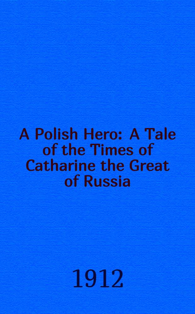 A Polish Hero : A Tale of the Times of Catharine the Great of Russia