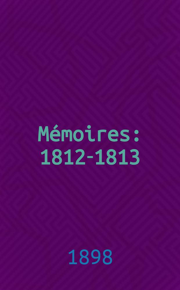 Mémoires : 1812-1813