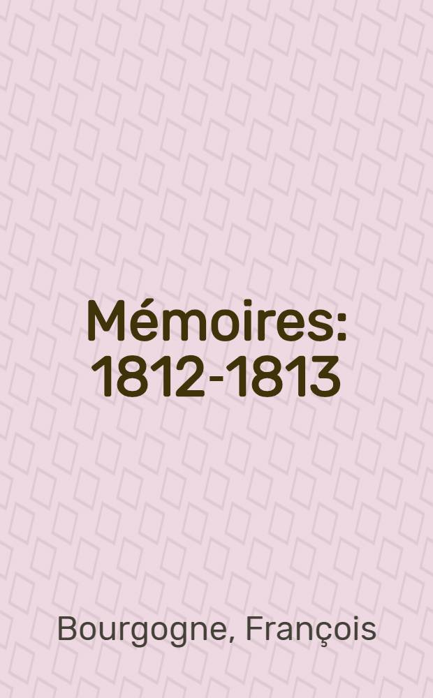 M&eacute;moires : 1812-1813